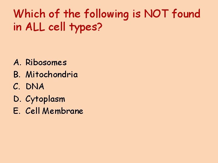 Which of the following is NOT found in ALL cell types? A. B. C.