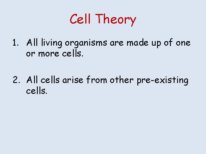 Cell Theory 1. All living organisms are made up of one or more cells.