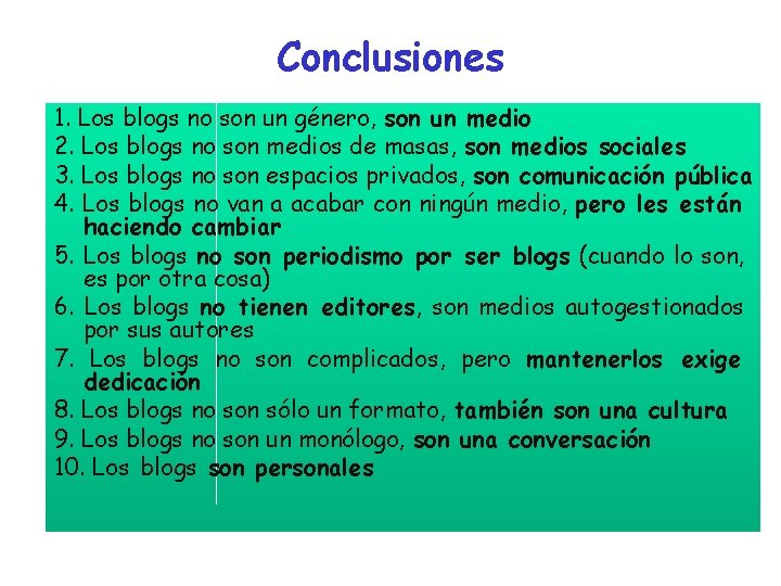 Conclusiones 1. Los blogs no son un género, son un medio 2. Los blogs