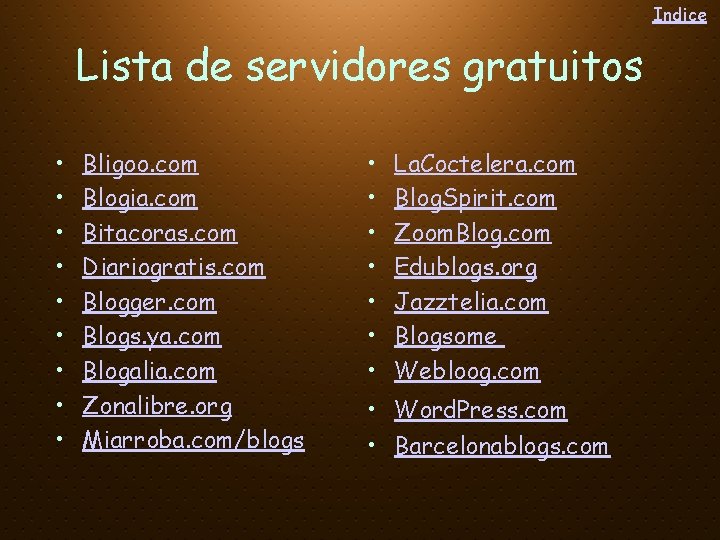 Indice Lista de servidores gratuitos • • • Bligoo. com Blogia. com Bitacoras. com