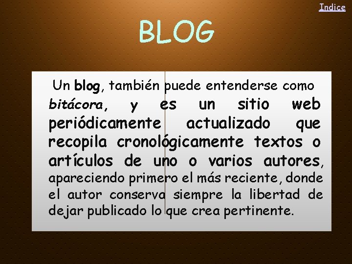 BLOG Indice Un blog, también puede entenderse como bitácora, y es un sitio web