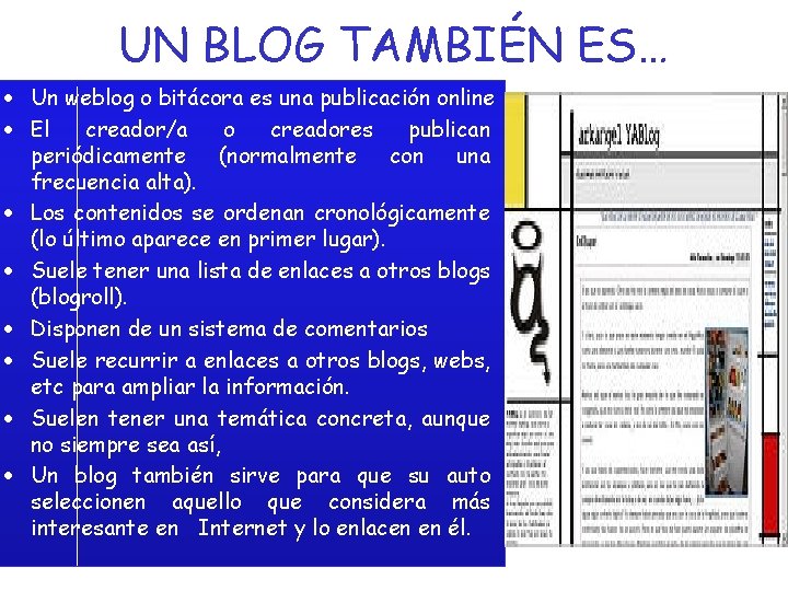 UN BLOG TAMBIÉN ES… • Un weblog o bitácora es una publicación online •