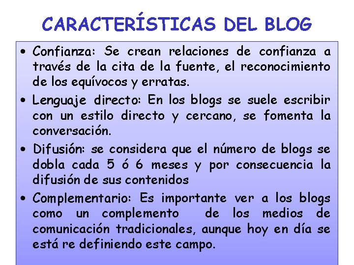 CARACTERÍSTICAS DEL BLOG • Confianza: Se crean relaciones de confianza a través de la