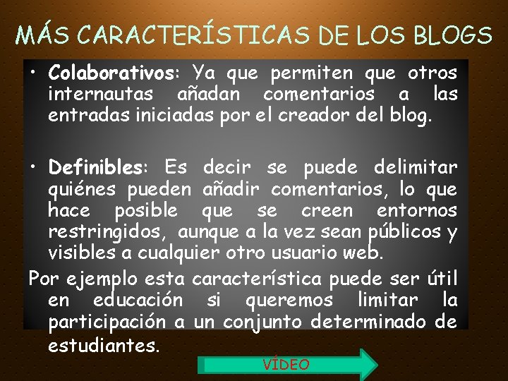 MÁS CARACTERÍSTICAS DE LOS BLOGS • Colaborativos: Ya que permiten que otros internautas añadan