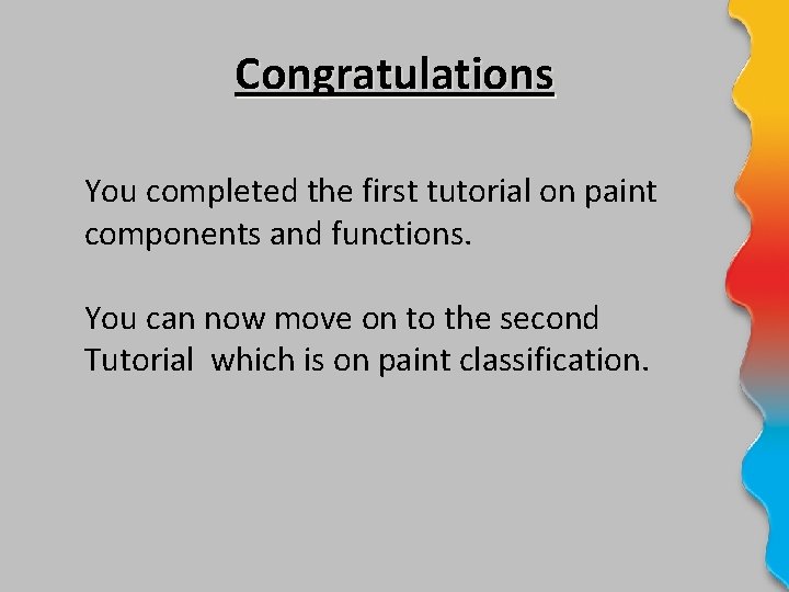 Congratulations You completed the first tutorial on paint components and functions. You can now