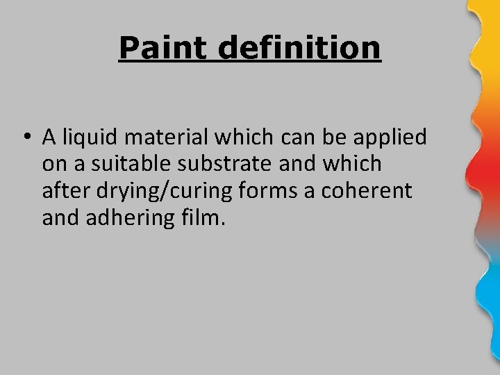 Paint definition • A liquid material which can be applied on a suitable substrate