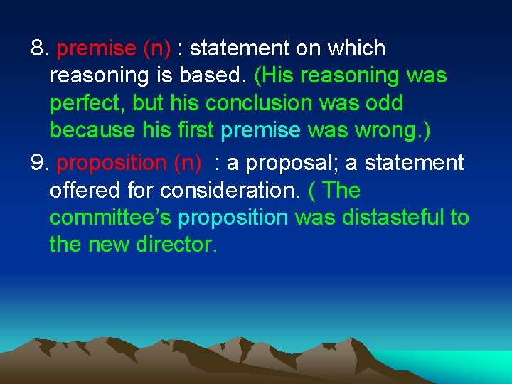 8. premise (n) : statement on which reasoning is based. (His reasoning was perfect,