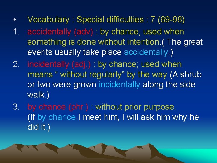  • Vocabulary : Special difficulties : 7 (89 -98) 1. accidentally (adv) :