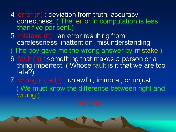 4. error (n) : deviation from truth, accuracy, correctness. ( The error in computation