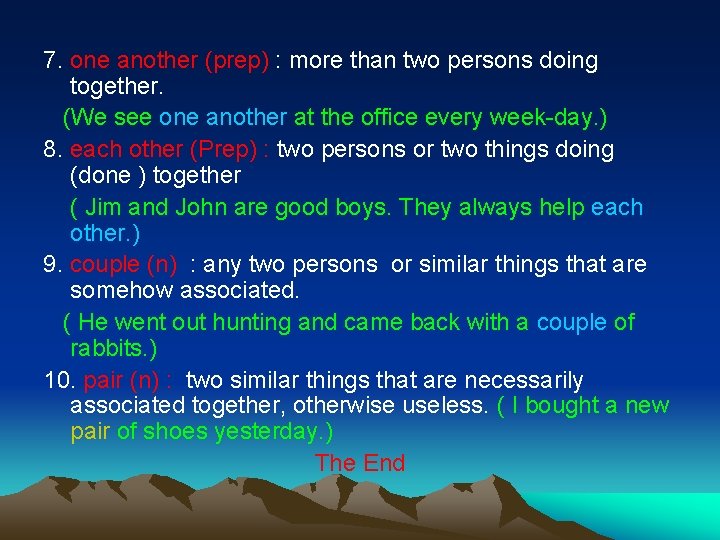 7. one another (prep) : more than two persons doing together. (We see one