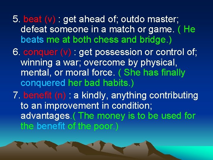 5. beat (v) : get ahead of; outdo master; defeat someone in a match