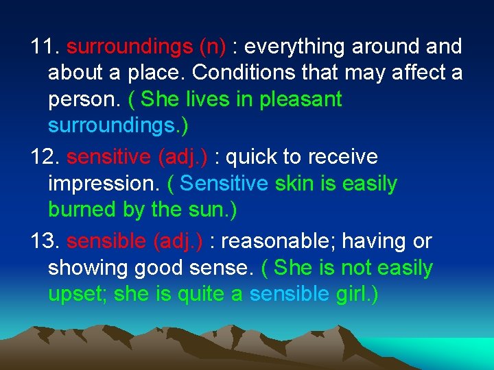11. surroundings (n) : everything around about a place. Conditions that may affect a