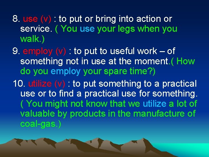8. use (v) : to put or bring into action or service. ( You