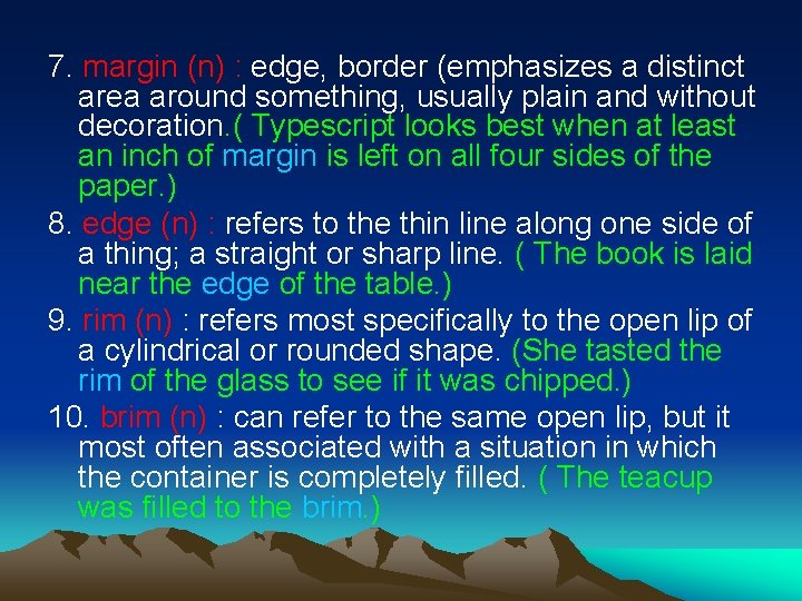 7. margin (n) : edge, border (emphasizes a distinct area around something, usually plain
