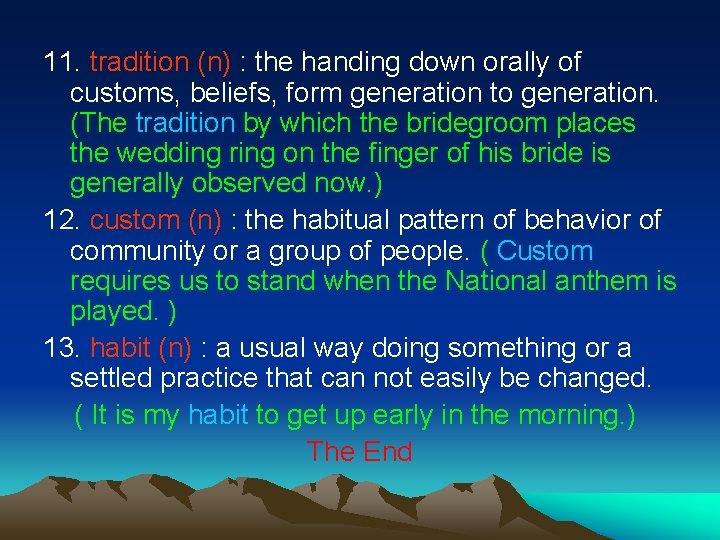 11. tradition (n) : the handing down orally of customs, beliefs, form generation to