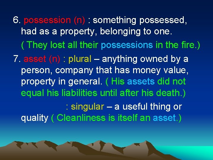 6. possession (n) : something possessed, had as a property, belonging to one. (