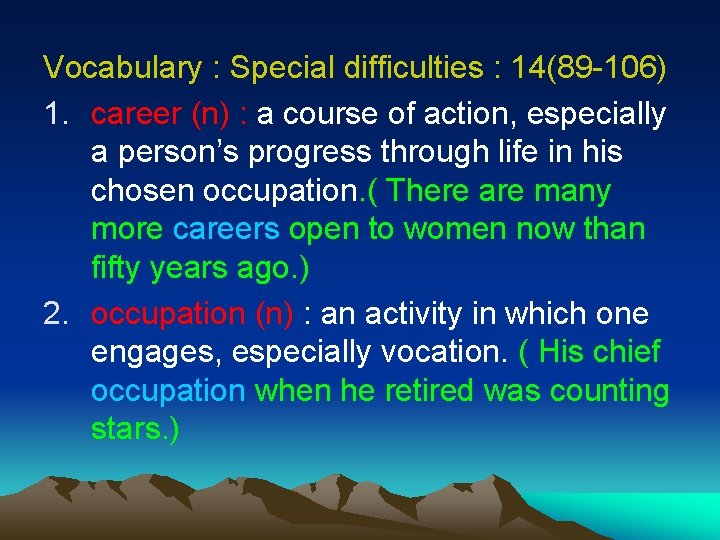 Vocabulary : Special difficulties : 14(89 -106) 1. career (n) : a course of