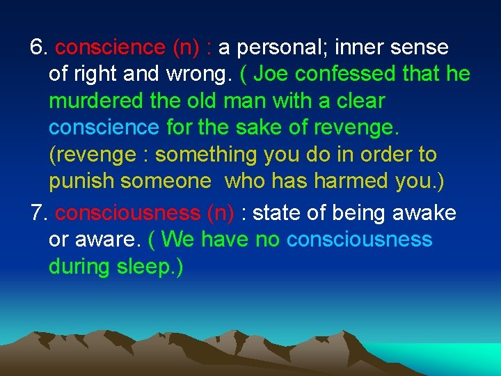 6. conscience (n) : a personal; inner sense of right and wrong. ( Joe