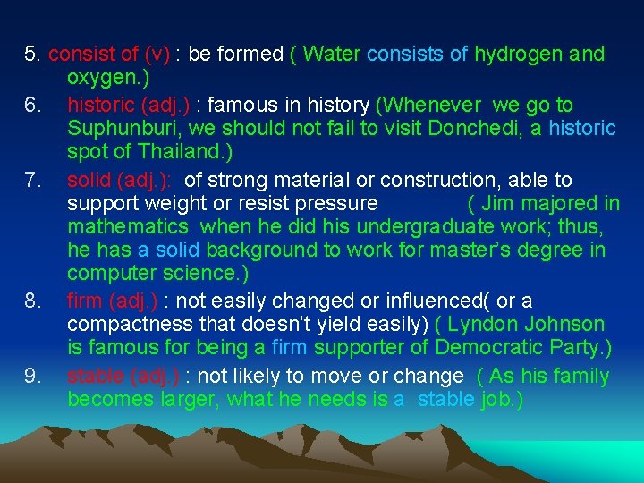 5. consist of (v) : be formed ( Water consists of hydrogen and oxygen.