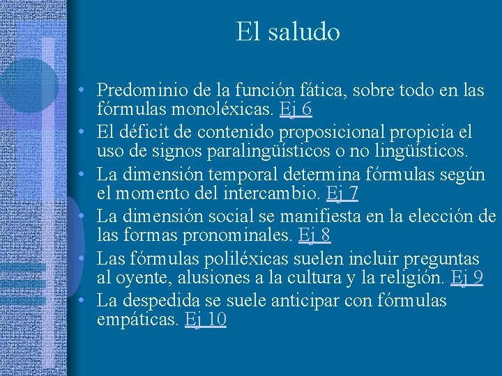 El saludo • Predominio de la función fática, sobre todo en las fórmulas monoléxicas.