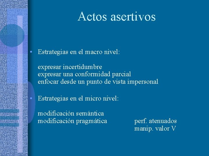 Actos asertivos • Estrategias en el macro nivel: expresar incertidumbre expresar una conformidad parcial