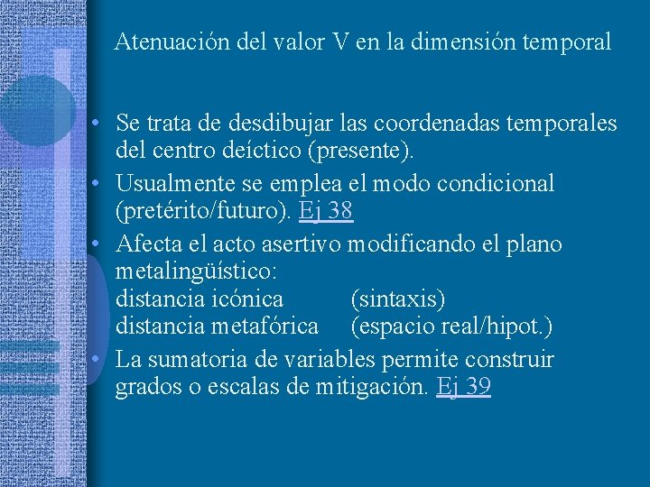 Atenuación del valor V en la dimensión temporal • Se trata de desdibujar las