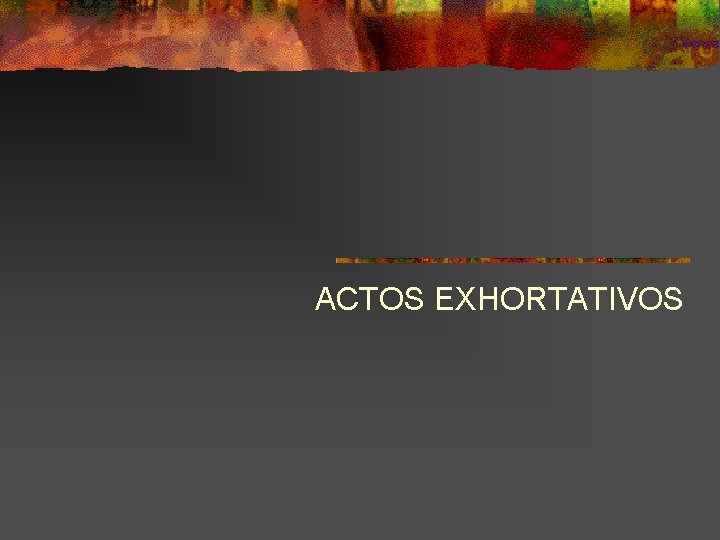 ACTOS EXHORTATIVOS 