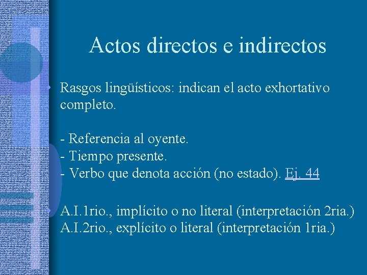Actos directos e indirectos • Rasgos lingüísticos: indican el acto exhortativo completo. - Referencia