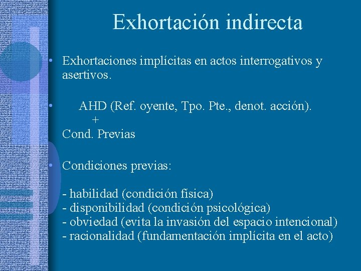 Exhortación indirecta • Exhortaciones implícitas en actos interrogativos y asertivos. • AHD (Ref. oyente,