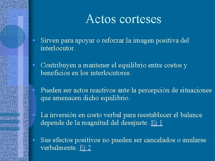 Actos corteses • Sirven para apoyar o reforzar la imagen positiva del interlocutor. •