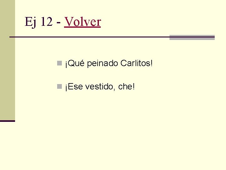 Ej 12 - Volver n ¡Qué peinado Carlitos! n ¡Ese vestido, che! 