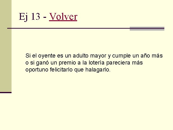 Ej 13 - Volver Si el oyente es un adulto mayor y cumple un