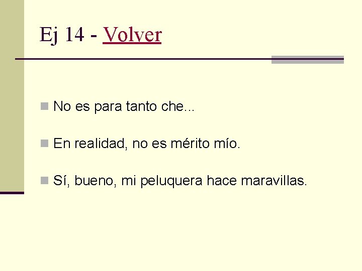 Ej 14 - Volver n No es para tanto che. . . n En