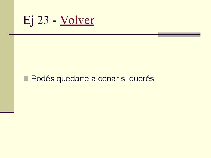 Ej 23 - Volver n Podés quedarte a cenar si querés. 