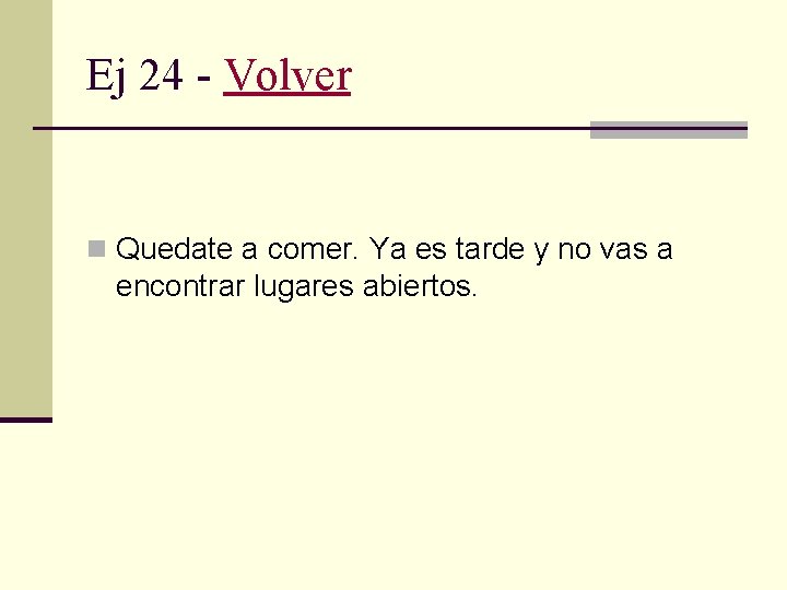 Ej 24 - Volver n Quedate a comer. Ya es tarde y no vas