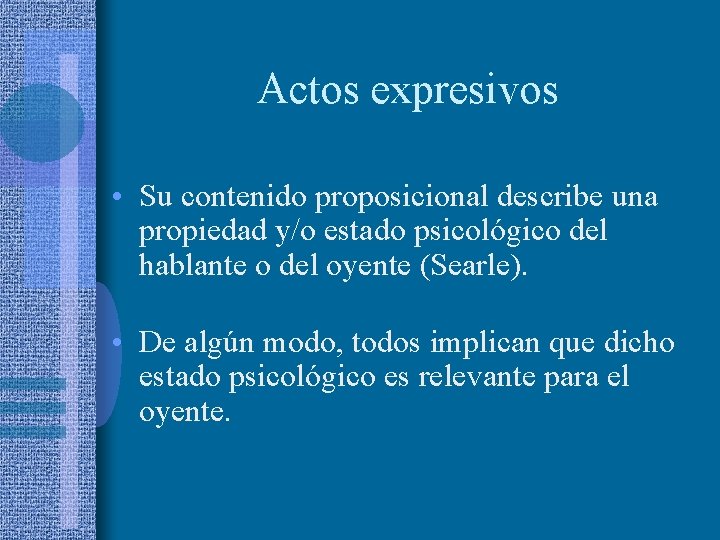 Actos expresivos • Su contenido proposicional describe una propiedad y/o estado psicológico del hablante