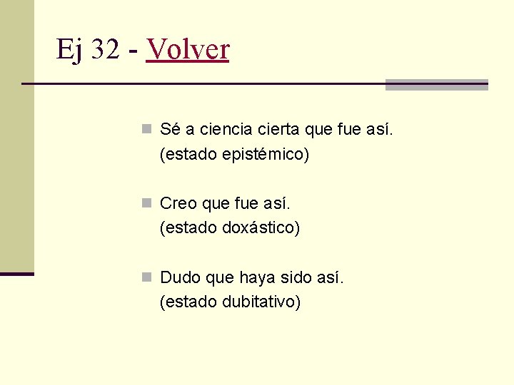 Ej 32 - Volver n Sé a ciencia cierta que fue así. (estado epistémico)