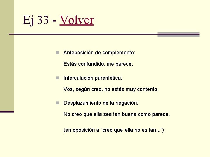 Ej 33 - Volver n Anteposición de complemento: Estás confundido, me parece. n Intercalación