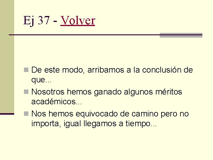 Ej 37 - Volver n De este modo, arribamos a la conclusión de que.