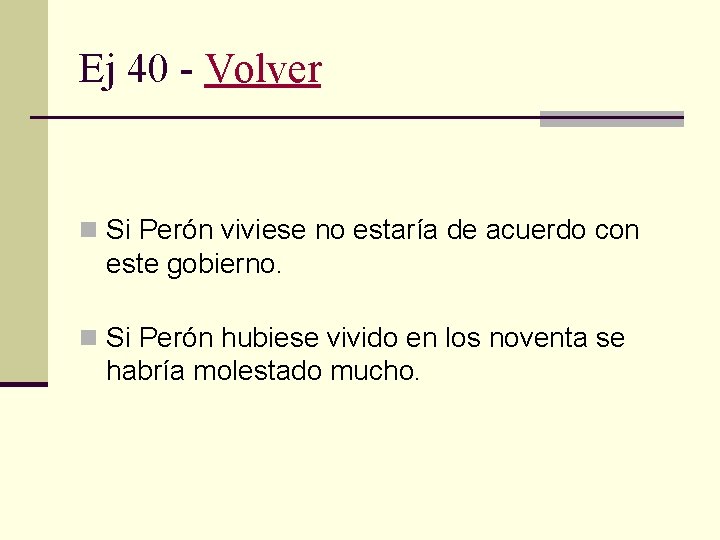 Ej 40 - Volver n Si Perón viviese no estaría de acuerdo con este