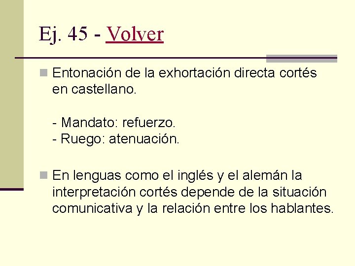 Ej. 45 - Volver n Entonación de la exhortación directa cortés en castellano. -