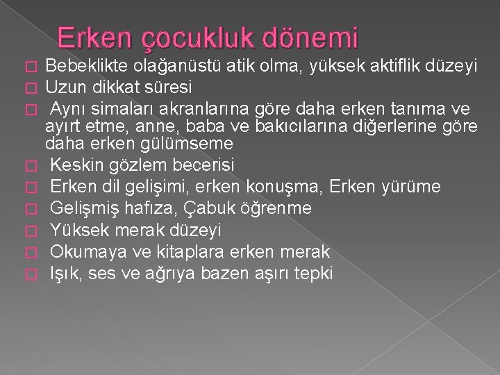 Erken çocukluk dönemi � � � � � Bebeklikte olağanüstü atik olma, yüksek aktiflik