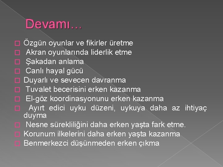 Devamı… Özgün oyunlar ve fikirler üretme Akran oyunlarında liderlik etme Şakadan anlama Canlı hayal