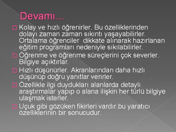 Devamı… Kolay ve hızlı öğrenirler. Bu özelliklerinden dolayı zaman sıkıntı yaşayabilirler. Ortalama öğrenciler dikkate