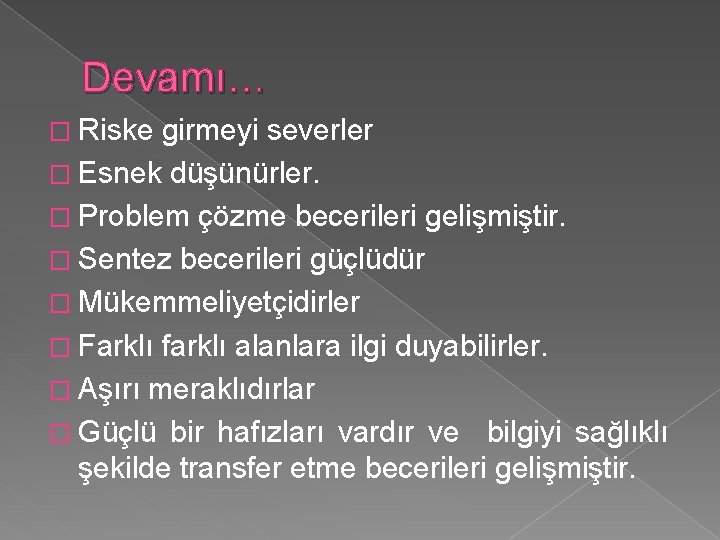 Devamı… � Riske girmeyi severler � Esnek düşünürler. � Problem çözme becerileri gelişmiştir. �