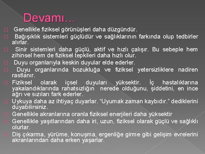 Devamı… � � � � � Genellikle fiziksel görünüşleri daha düzgündür. Bağışıklık sistemleri güçlüdür