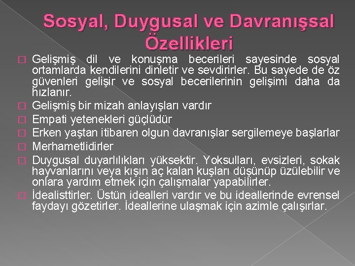 Sosyal, Duygusal ve Davranışsal Özellikleri � � � � Gelişmiş dil ve konuşma becerileri