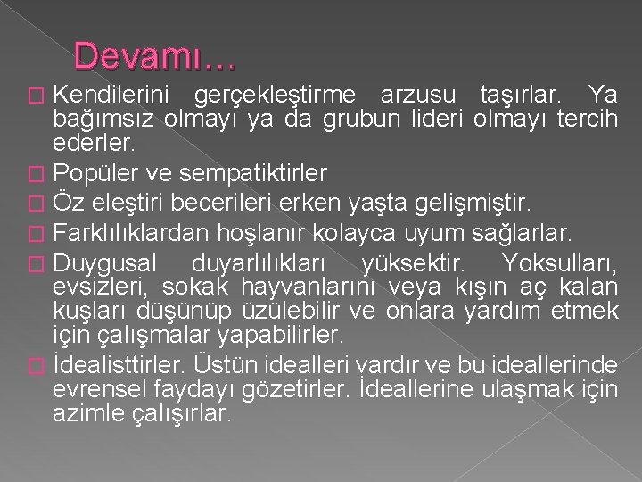 Devamı… Kendilerini gerçekleştirme arzusu taşırlar. Ya bağımsız olmayı ya da grubun lideri olmayı tercih