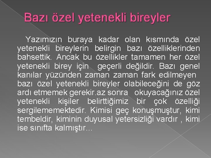 Bazı özel yetenekli bireyler Yazımızın buraya kadar olan kısmında özel yetenekli bireylerin belirgin bazı