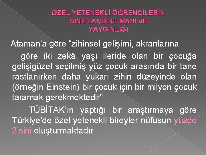 ÖZEL YETENEKLİ ÖĞRENCİLERİN SINIFLANDIRILMASI VE YAYGINLIĞI Ataman’a göre “zihinsel gelişimi, akranlarına göre iki zekâ